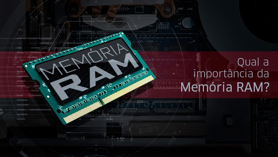 A importância da memória RAM para Notebook Gamer ou de uso profissional